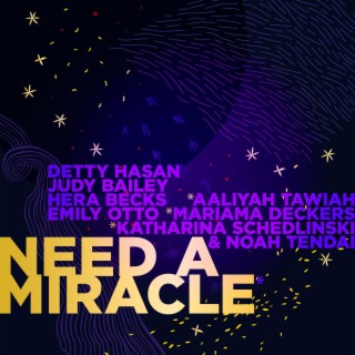 Need A Miracle ft. Aaliyah Tawiah, Detty Hasan, Emily Otto, Hera Becks & Katharina Schedlinski lyrics | Boomplay Music