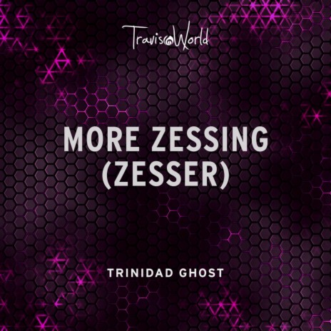 More Zessing (Zesser) ft. Travis World | Boomplay Music