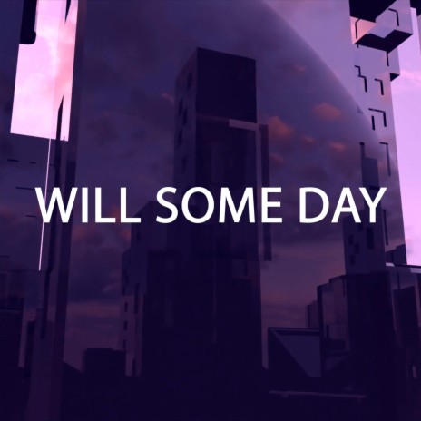 Will Some Day | Boomplay Music