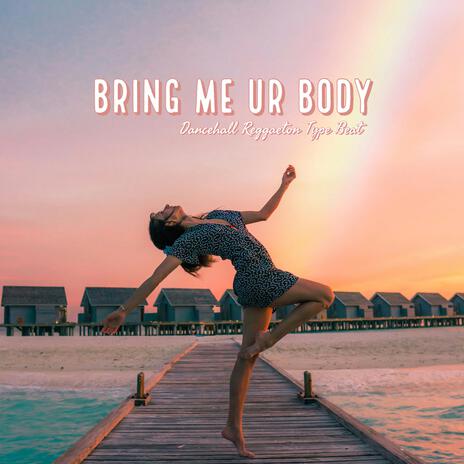 Bring Me Your Body (Dancehall Reggaeton) | Boomplay Music