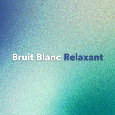 Bruit Blanc Apaisant, pt. 5 | Boomplay Music