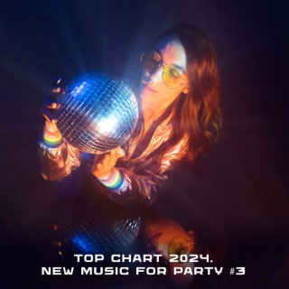 Top Chart 2024. New Music For Party #3