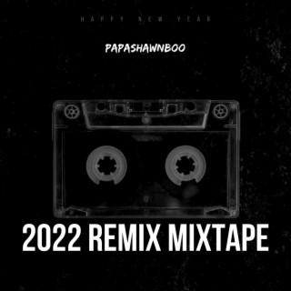 PAPASHAWNBOO 2022 Remix Mixtape (Remix)