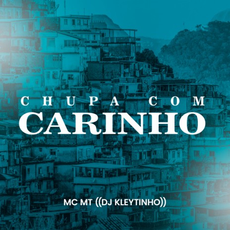 Chupa Com Carinho ft. MC MT | Boomplay Music