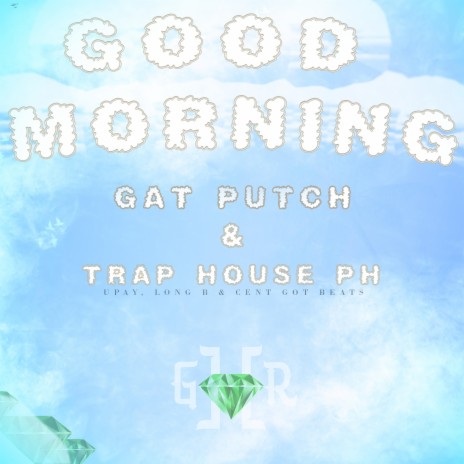 Good Morning ft. Gat Putch & Trap House PH | Boomplay Music