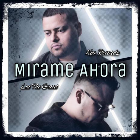 Mirame Ahora ft. Lui The Great | Boomplay Music