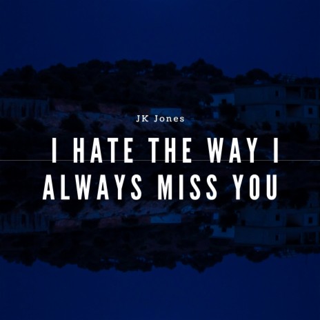 I Hate the Way I Always Miss You | Boomplay Music