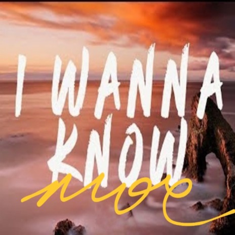 I WANNA KNOW | Boomplay Music