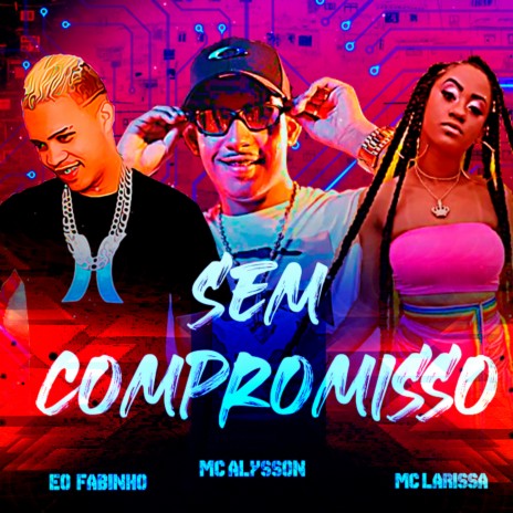 SEM COMPROMISSO ft. Sony no Beat, MC Alysson & MC Larissaa