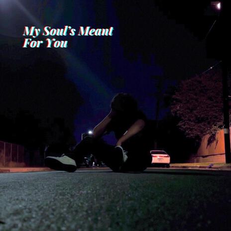 My Soul's Meant For You | Boomplay Music