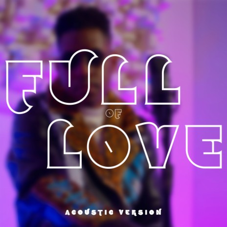 Full Of Love (Acoustic Version) | Boomplay Music