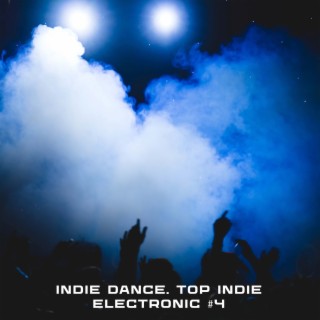 INDIE DANCE. TOP INDIE ELECTRONIC #4