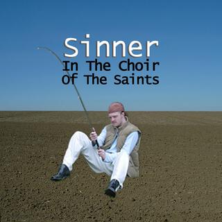 Sinner In The Choir Of The Saints