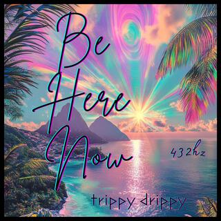 Be Here Now