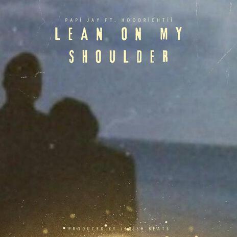 Lean on My Shoulder ft. HoodRichTii | Boomplay Music