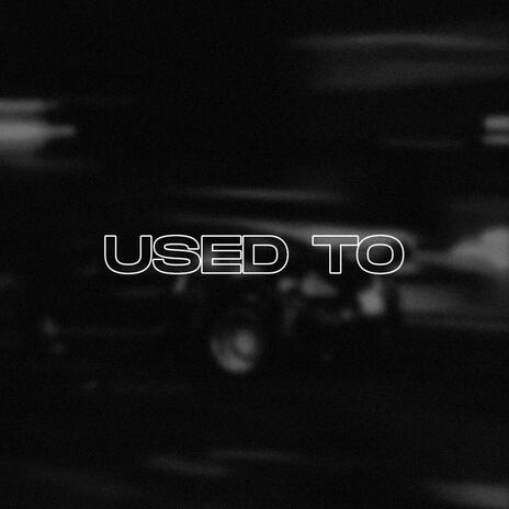 USED TO | Boomplay Music