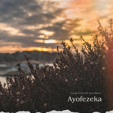 Ayofezeka ft. Inno Reeds | Boomplay Music