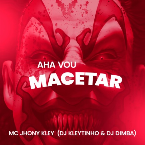 Aha Vou Macetar ft. MC Jhony Kley & DJ Dimba | Boomplay Music