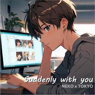 Suddenly with you