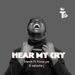 Hear My Cry ft. Prince Joe & Welcome J lyrics | Boomplay Music