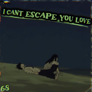 I Cant Escape You Love