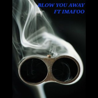 BLOW YOU AWAY