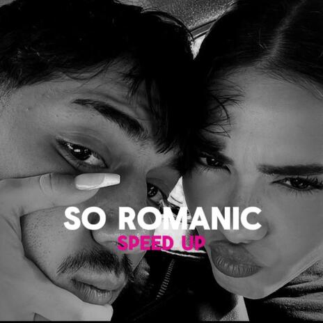 SO ROMANTIC (Speed Up) | Boomplay Music