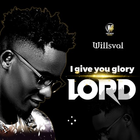 I Give You Glory Lord | Boomplay Music