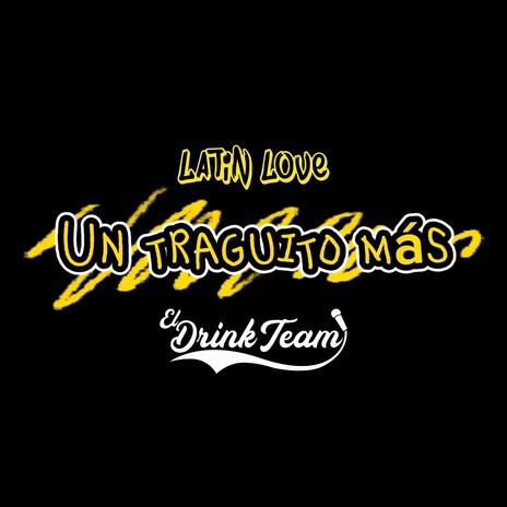 Un traguito más (adelanto) ft. LATIN LOVE | Boomplay Music