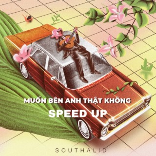 (Speed up) Muốn Bên Anh Thật Không