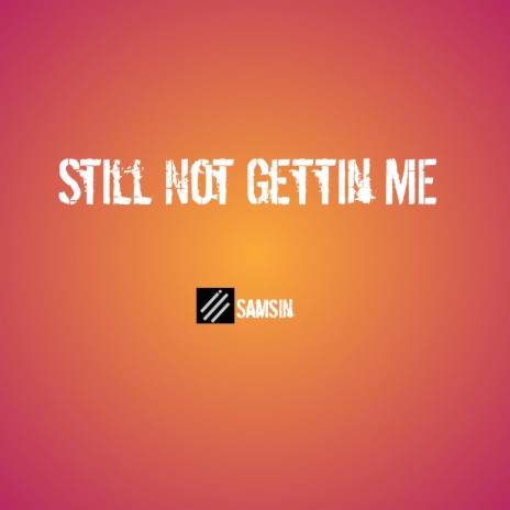 Still Not Gettin Me | Boomplay Music