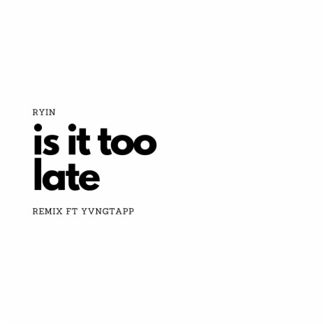 Is It Too Late (feat.Yvngtapp) [Remix] | Boomplay Music
