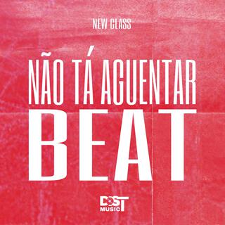 NÃO TÁ AGUENTAR BEAT