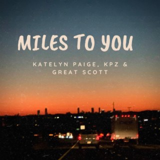 Miles to you ft. Kpz & Great Scott lyrics | Boomplay Music