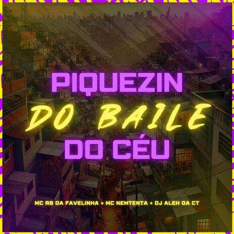 Piquezin do Baile Céu ft. MC RB Da Favelinha & mc nemtenta