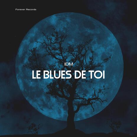 Le blues de toi | Boomplay Music