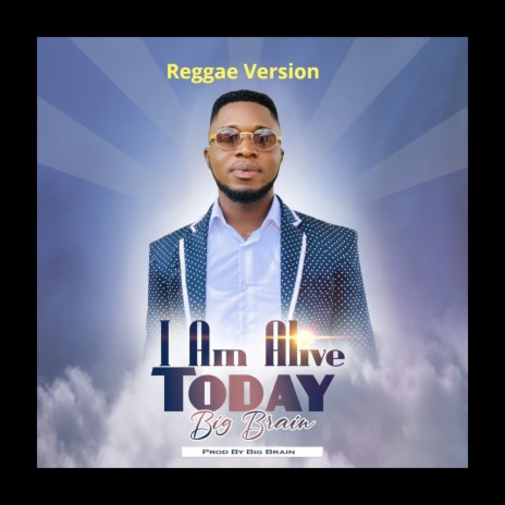 I Am Alive Today (Reggae Version) | Boomplay Music