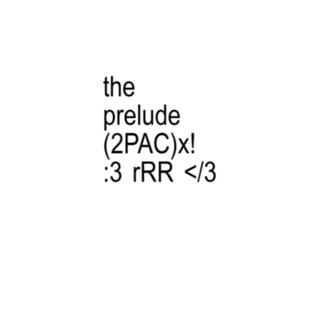 The Prelude (2PAC!)