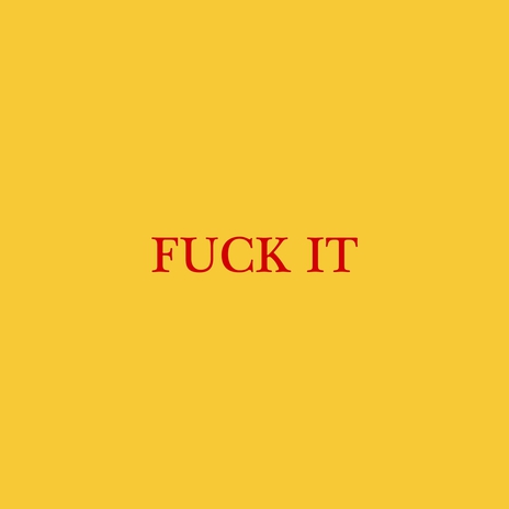 fuck it | Boomplay Music