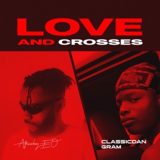 Love And Crosses ft. Classicdan Gram lyrics | Boomplay Music