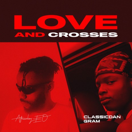 Love And Crosses ft. Classicdan Gram | Boomplay Music