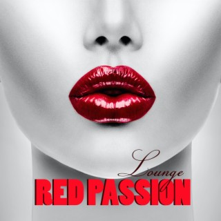 Red Passion Lounge: Chill Out Lounge Easy Listening Music for Sexy Entertainment, Fun & Party