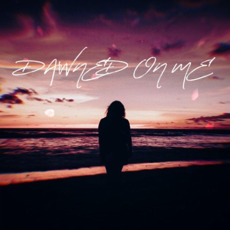 Dawned On Me | Boomplay Music