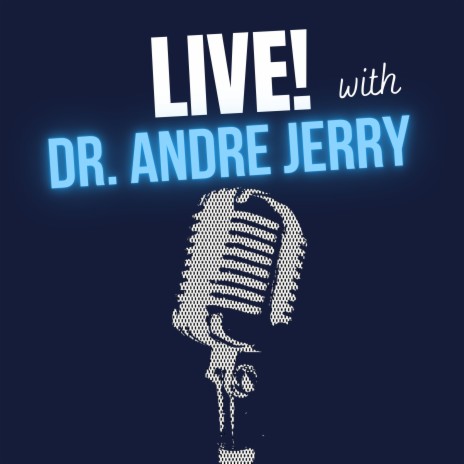 LIVE! With Dr. Andre Jerry | Boomplay Music