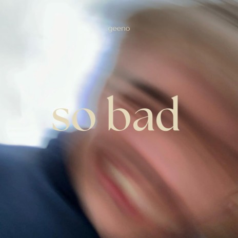 SO BAD | Boomplay Music