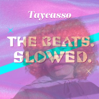 THE BEATS. SLOWED. (slowed.)