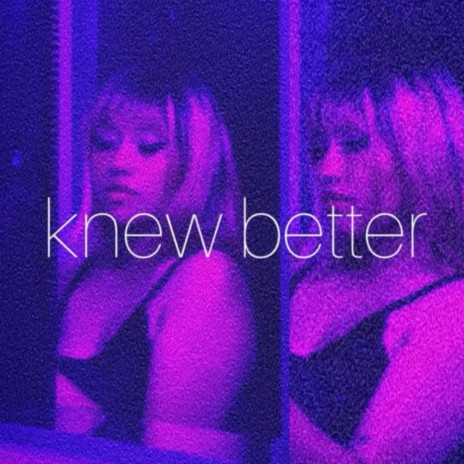 knew better. | Boomplay Music