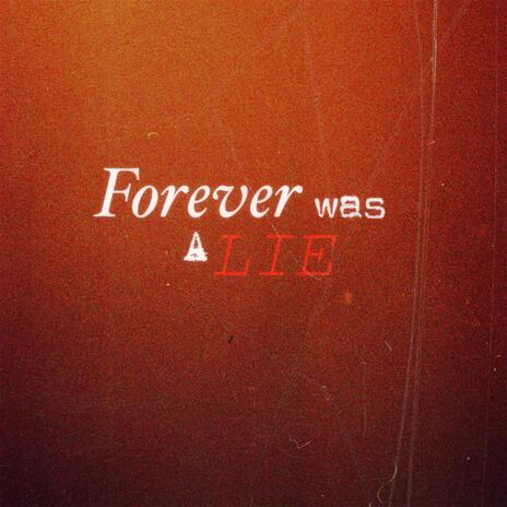 FOREVER WAS A LIE | Boomplay Music