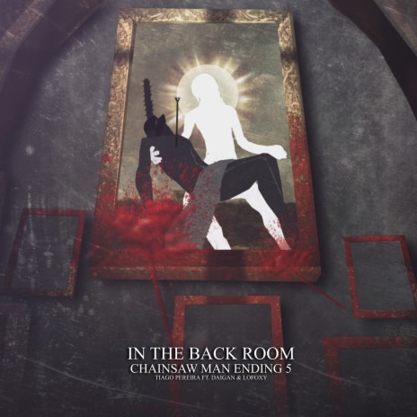 In the Back Room (Chainsaw Man: Ending 5) ft. Daigan & lofoxy | Boomplay Music