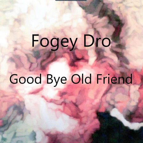 Goodbye old Friend | Boomplay Music